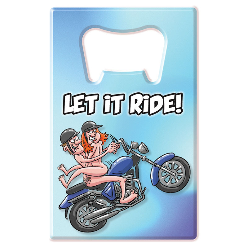 Bottle Opener - Let It Ride - Novelty Bottle Opener - Just for you desires