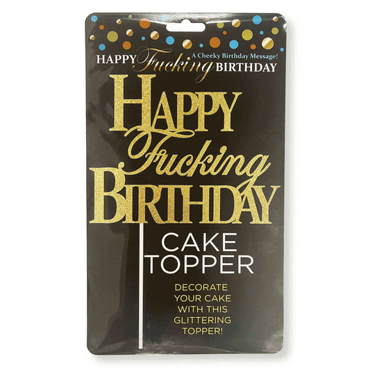 Happy Fucking Birthday Cake Topper - Just for you desires